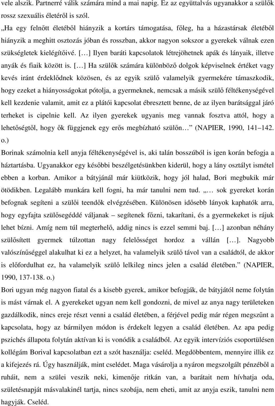 kielégítőivé. [ ] Ilyen baráti kapcsolatok létrejöhetnek apák és lányaik, illetve anyák és fiaik között is.