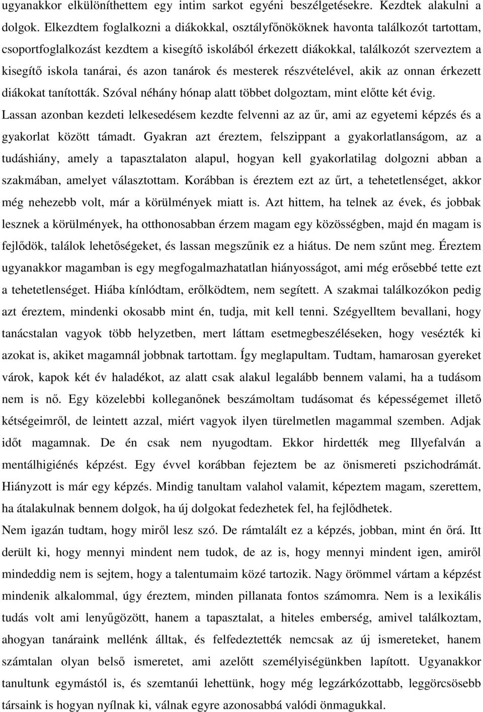 tanárai, és azon tanárok és mesterek részvételével, akik az onnan érkezett diákokat tanították. Szóval néhány hónap alatt többet dolgoztam, mint előtte két évig.