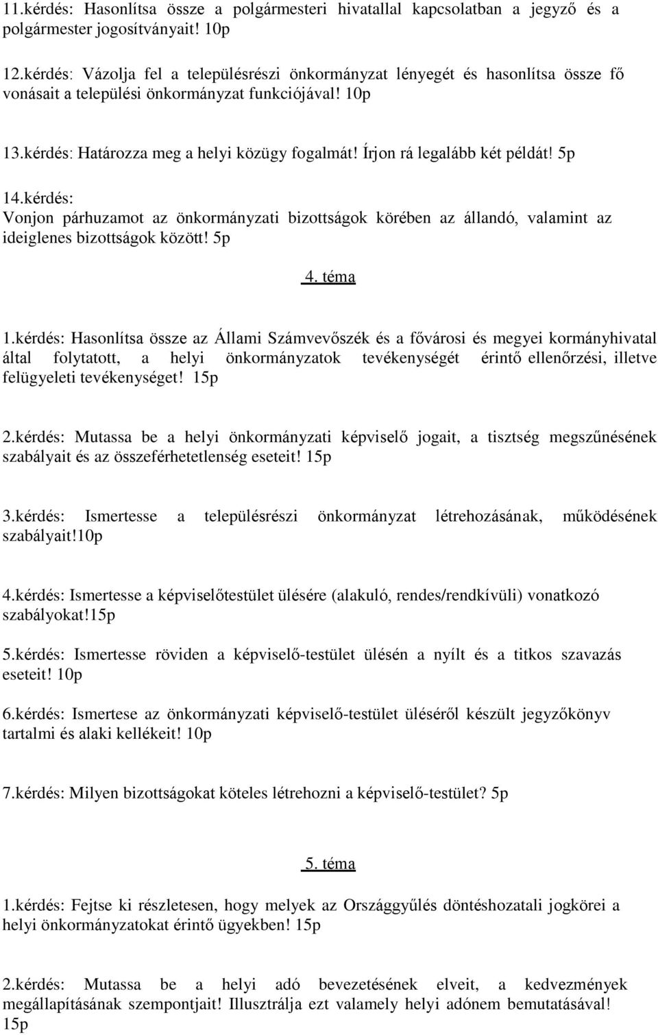 Írjon rá legalább két példát! 5p 14.kérdés: Vonjon párhuzamot az önkormányzati bizottságok körében az állandó, valamint az ideiglenes bizottságok között! 5p 4. téma 1.