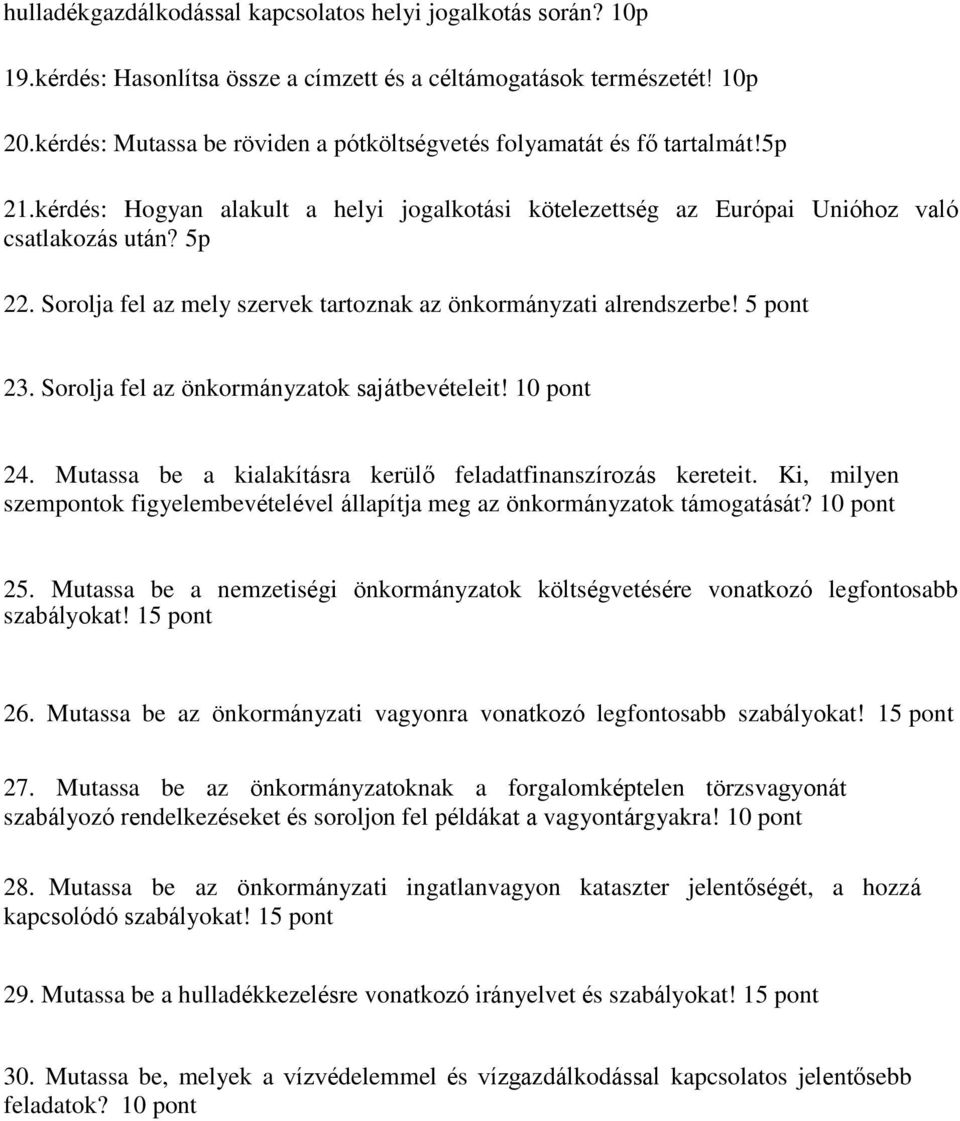 Sorolja fel az mely szervek tartoznak az önkormányzati alrendszerbe! 5 pont 23. Sorolja fel az önkormányzatok sajátbevételeit! 10 pont 24.