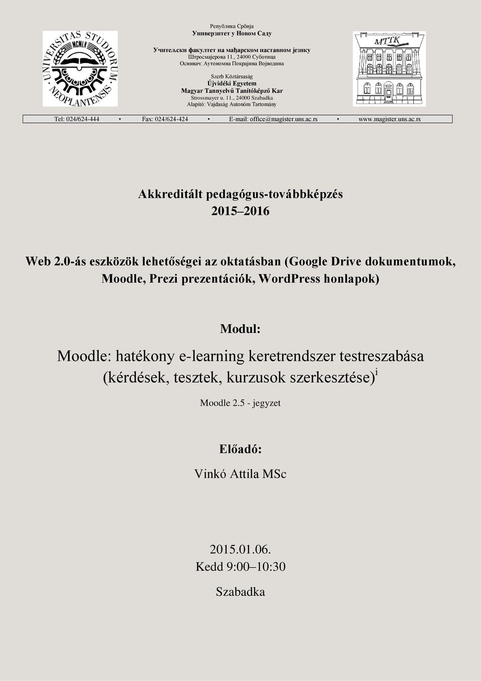 , 24000 Szabadka Alapító: Vajdaság Autonóm Tartomány Tel: 024/624-444 Fax: 024/624-424 E-mail: office@magister.uns.ac.rs www.magister.uns.ac.rs Akkreditált pedagógus-továbbképzés 2015 2016 Web 2.