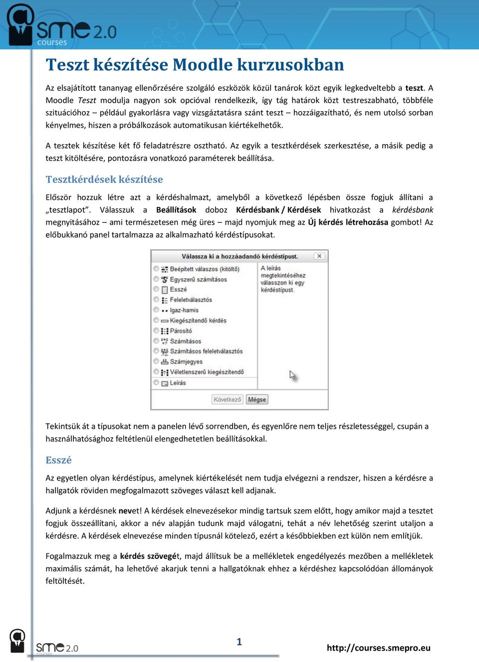 sorban kényelmes, hiszen a próbálkozások automatikusan kiértékelhetők. A tesztek készítése két fő feladatrészre osztható.