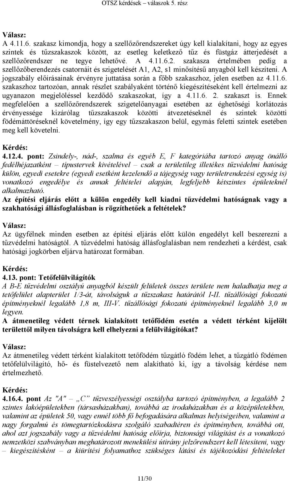 2. szakasza értelmében pedig a szellőzőberendezés csatornáit és szigetelését A1, A2, s1 minősítésű anyagból kell készíteni.