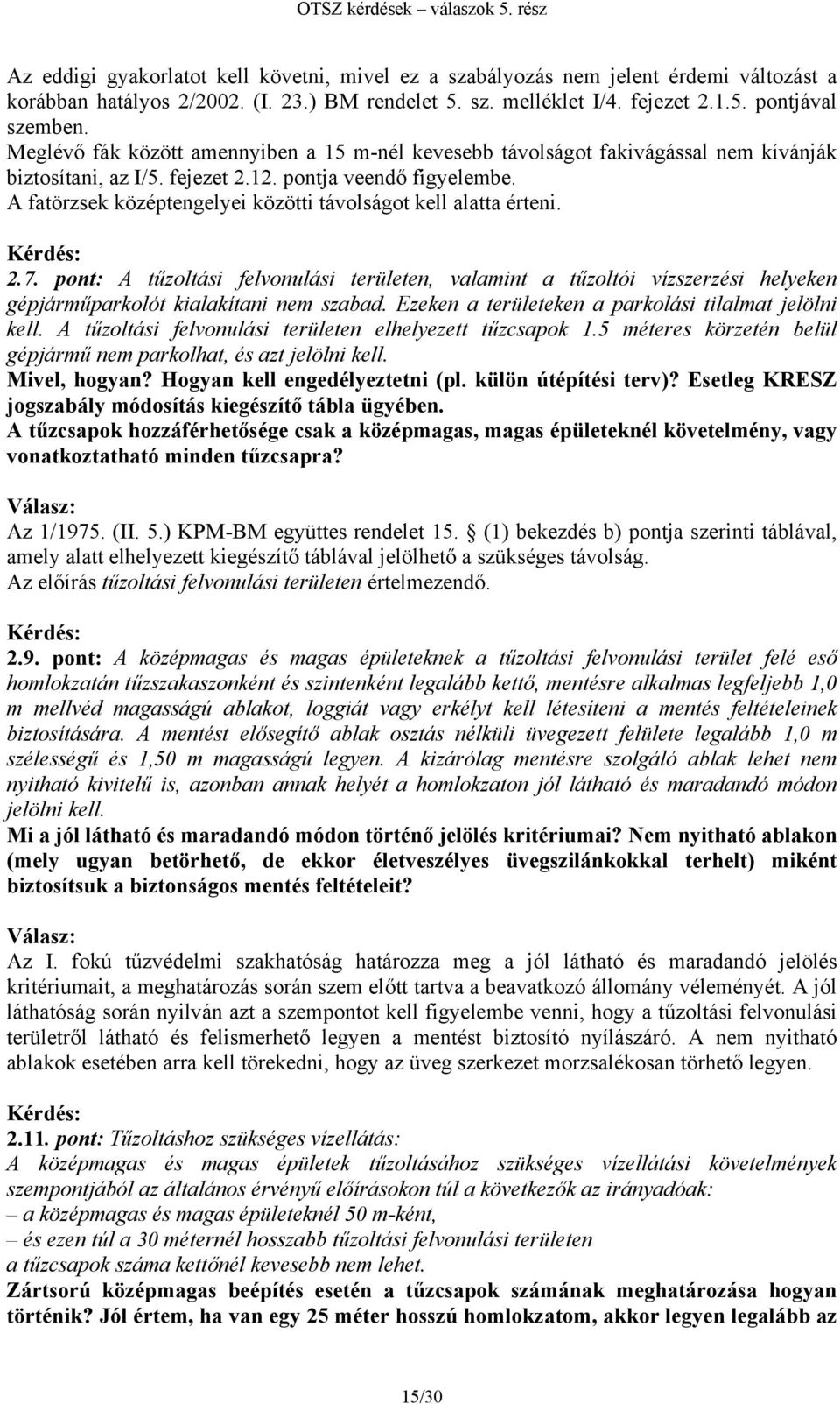 A fatörzsek középtengelyei közötti távolságot kell alatta érteni. 2.7. pont: A tűzoltási felvonulási területen, valamint a tűzoltói vízszerzési helyeken gépjárműparkolót kialakítani nem szabad.