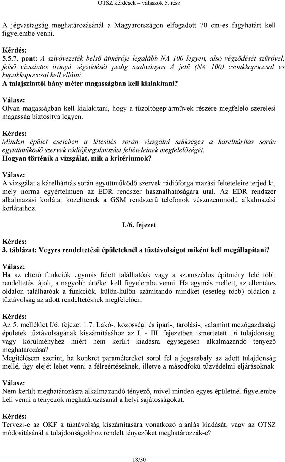 pont: A szívóvezeték belső átmérője legalább NA 100 legyen, alsó végződését szűrővel, felső vízszintes irányú végződését pedig szabványos A jelű (NA 100) csonkkapoccsal és kupakkapoccsal kell ellátni.