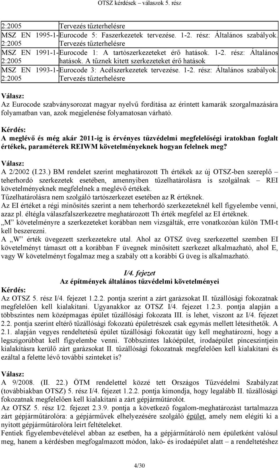 A tűznek kitett szerkezeteket érő hatások MSZ EN 1993-1-Eurocode 3: Acélszerkezetek tervezése. 1-2. rész: Általános szabályok.