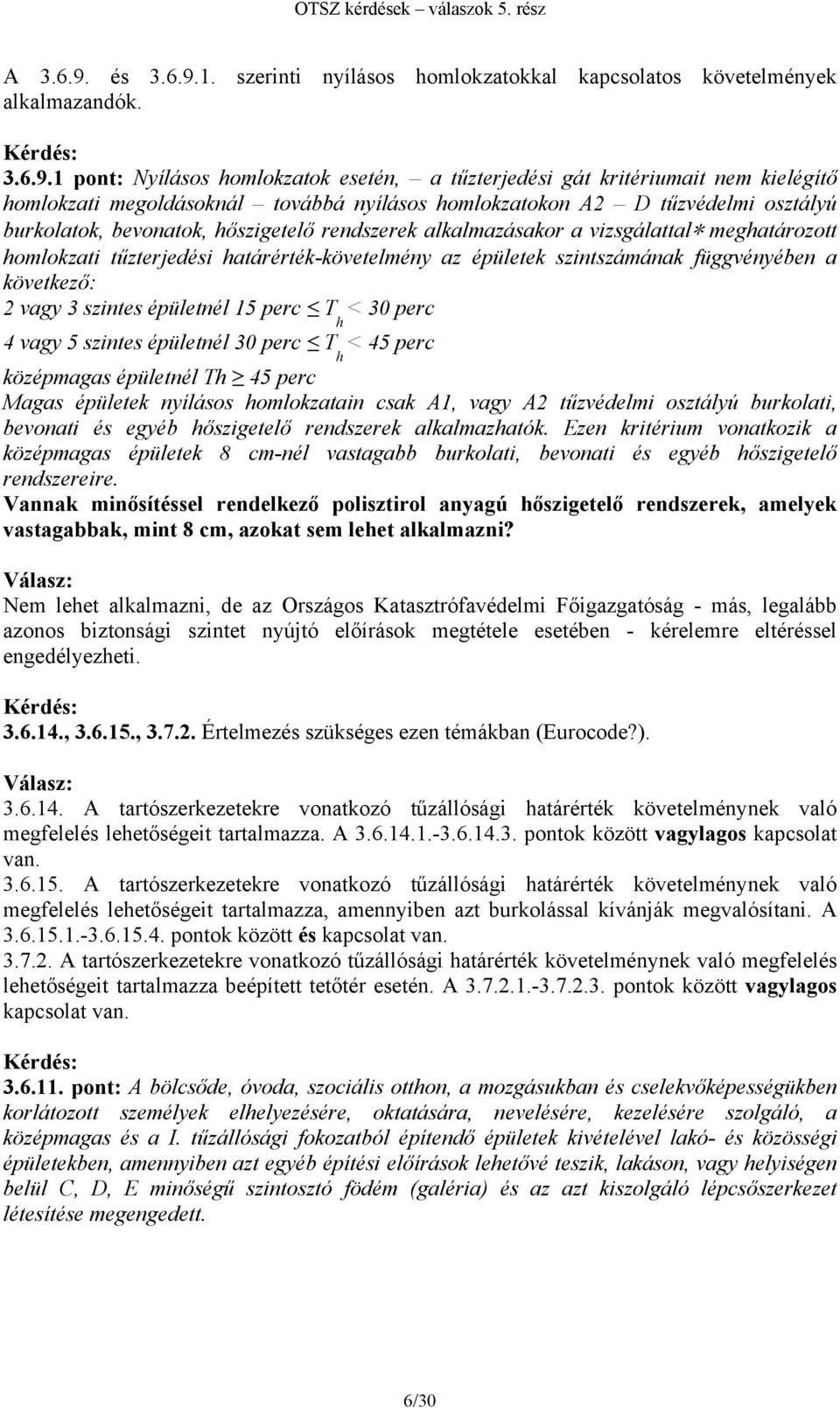 1. szerinti nyílásos homlokzatokkal kapcsolatos követelmények alkalmazandók. 3.6.9.