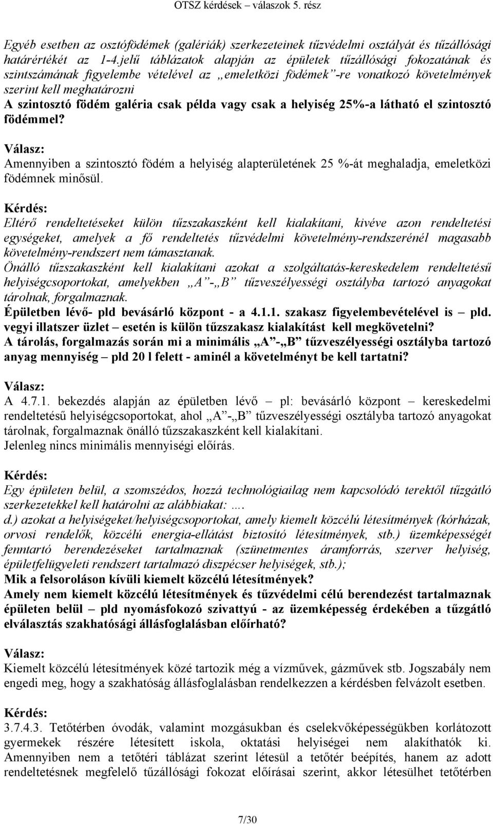 galéria csak példa vagy csak a helyiség 25%-a látható el szintosztó födémmel? Amennyiben a szintosztó födém a helyiség alapterületének 25 %-át meghaladja, emeletközi födémnek minősül.