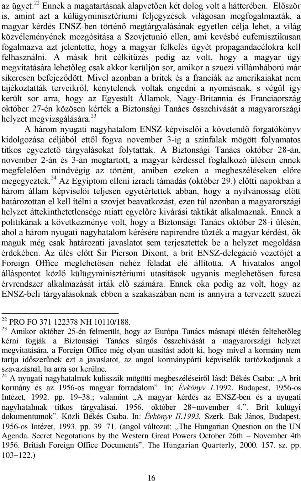 Szovjetunió ellen, ami kevésbé eufemisztikusan fogalmazva azt jelentette, hogy a magyar felkelés ügyét propagandacélokra kell felhasználni.