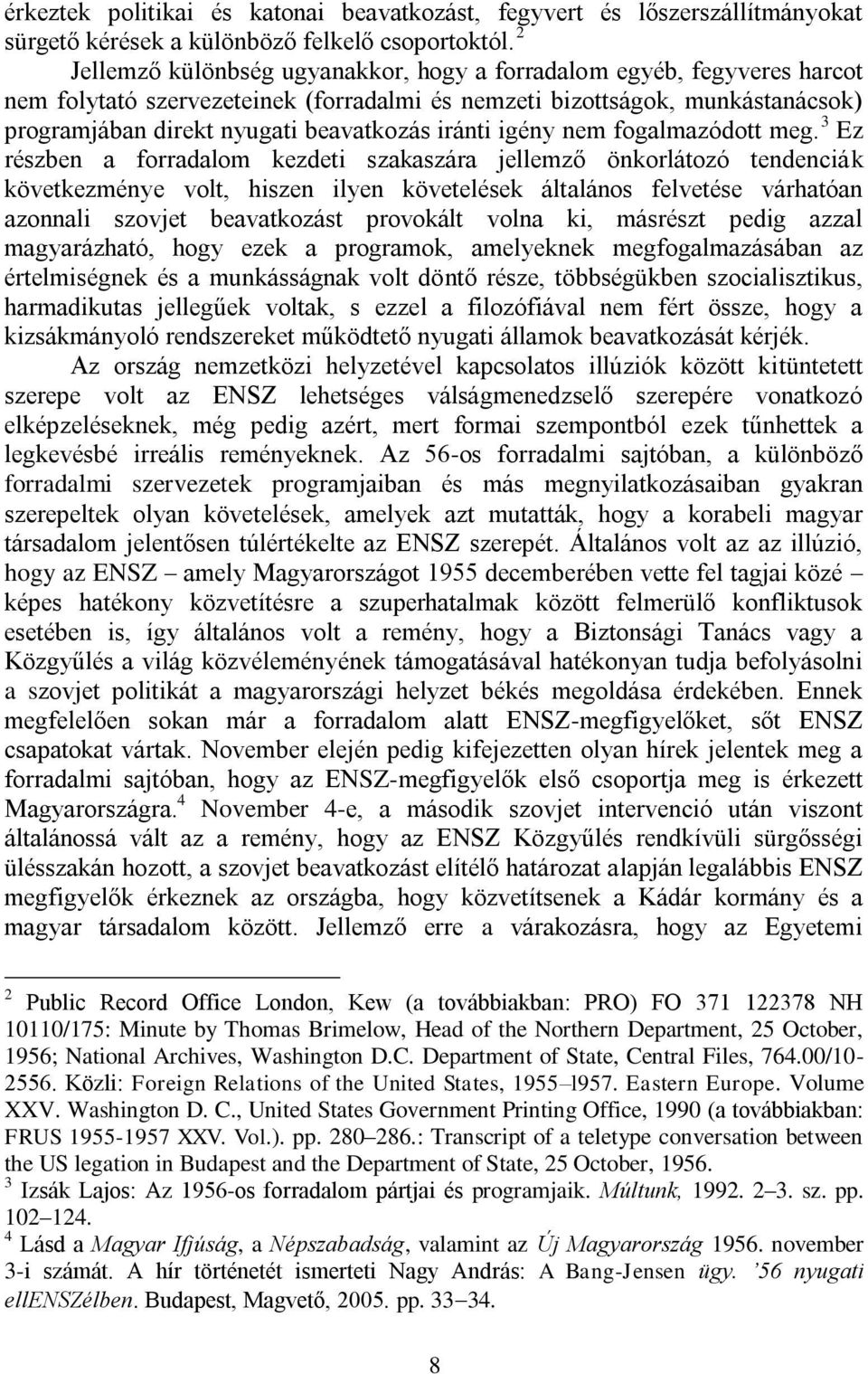iránti igény nem fogalmazódott meg.