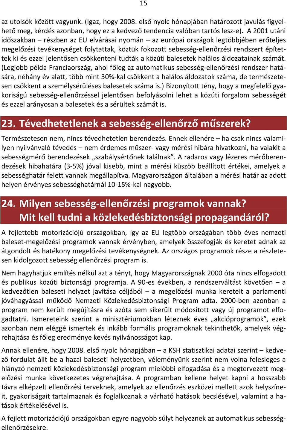ezzel jelentősen csökkenteni tudták a közúti balesetek halálos áldozatainak számát.