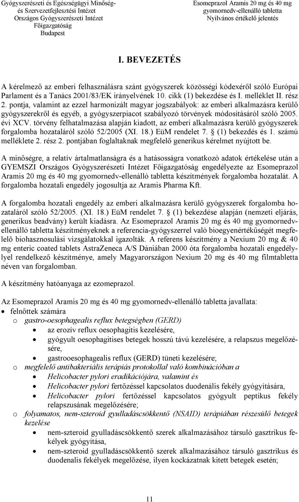 törvény felhatalmazása alapján kiadott, az emberi alkalmazásra kerülő gyógyszerek forgalomba hozataláról szóló 52/2005 (XI. 18.) EüM rendelet 7. (1) bekezdés és 1. számú melléklete 2. rész 2.