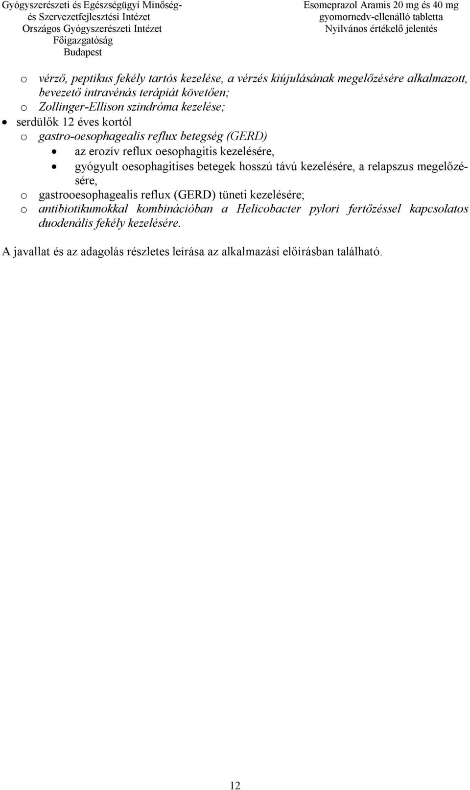 oesophagitises betegek hosszú távú kezelésére, a relapszus megelőzésére, o gastrooesophagealis reflux (GERD) tüneti kezelésére; o antibiotikumokkal