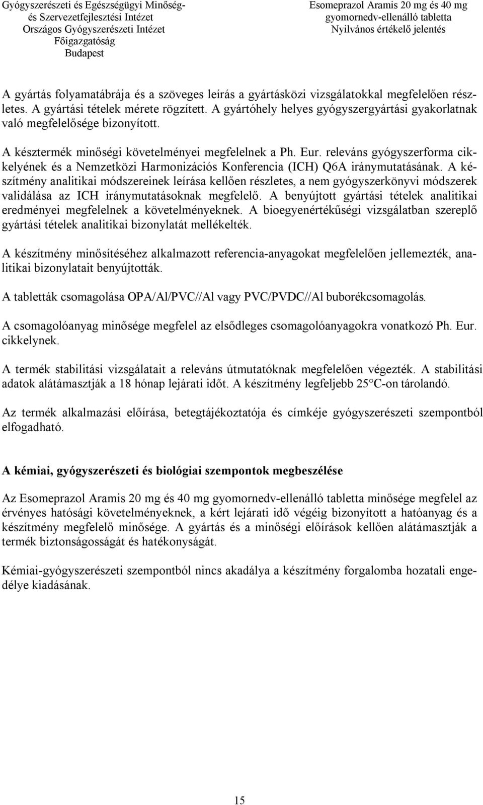 releváns gyógyszerforma cikkelyének és a Nemzetközi Harmonizációs Konferencia (ICH) Q6A iránymutatásának.