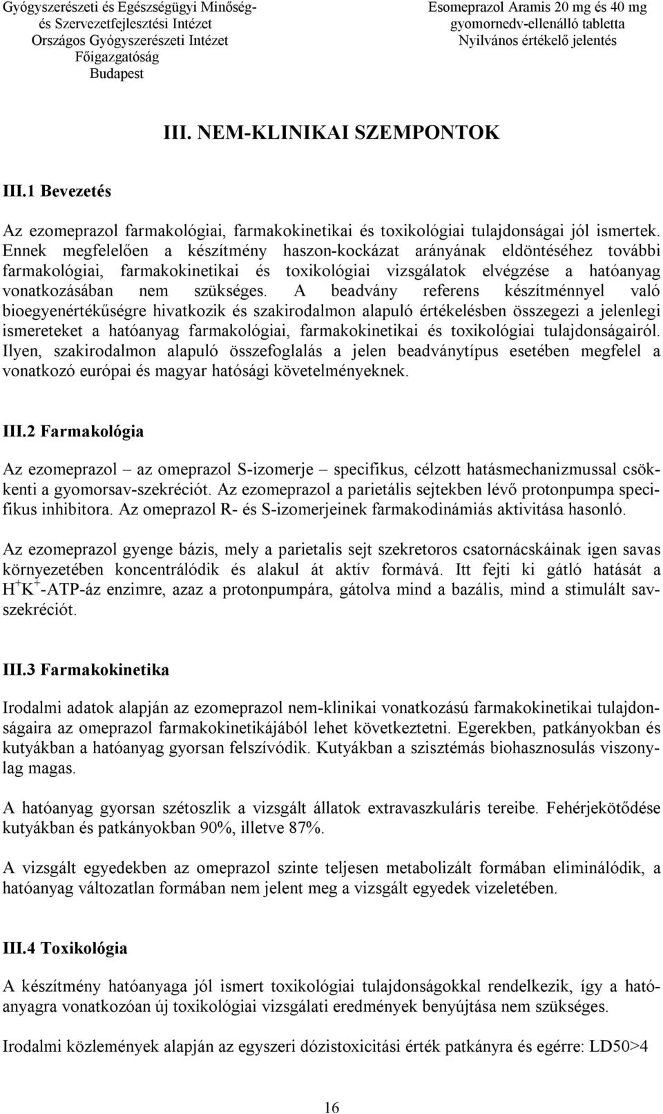 A beadvány referens készítménnyel való bioegyenértékűségre hivatkozik és szakirodalmon alapuló értékelésben összegezi a jelenlegi ismereteket a hatóanyag farmakológiai, farmakokinetikai és