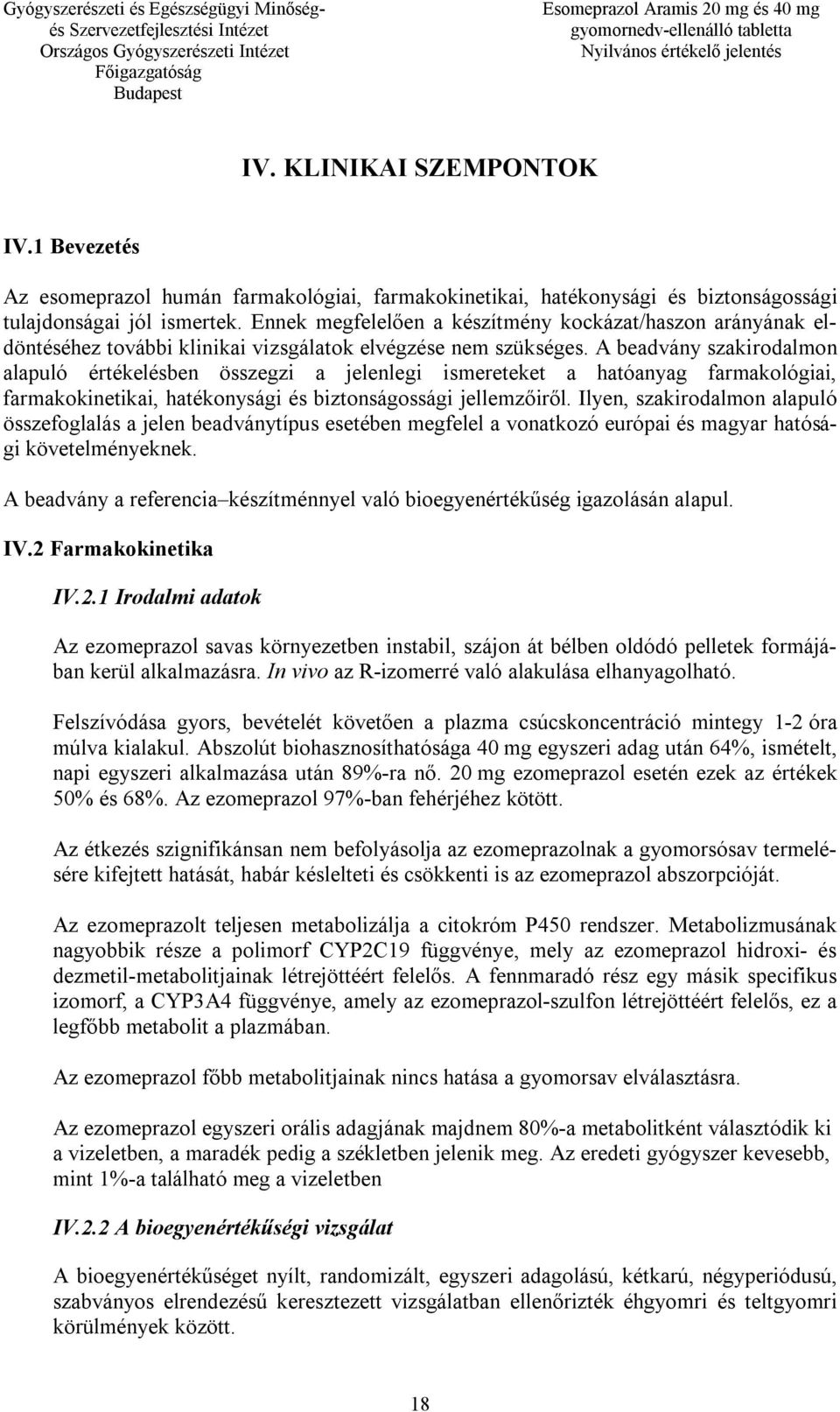 A beadvány szakirodalmon alapuló értékelésben összegzi a jelenlegi ismereteket a hatóanyag farmakológiai, farmakokinetikai, hatékonysági és biztonságossági jellemzőiről.