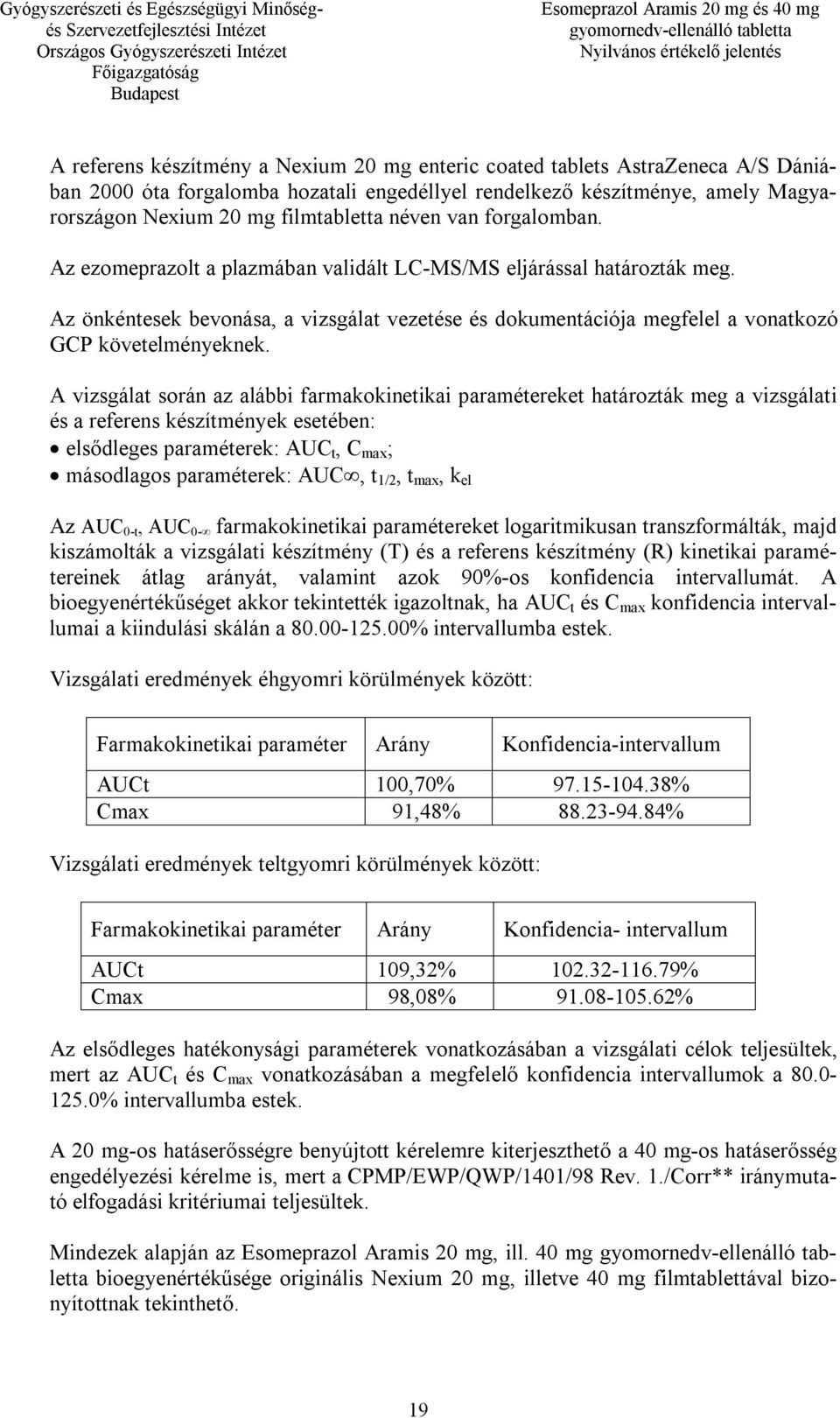 Az önkéntesek bevonása, a vizsgálat vezetése és dokumentációja megfelel a vonatkozó GCP követelményeknek.