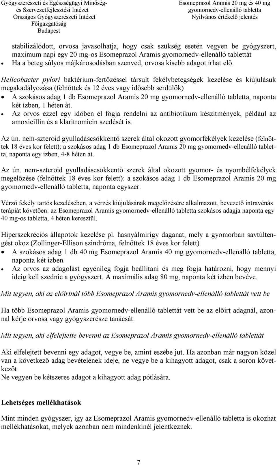 Helicobacter pylori baktérium-fertőzéssel társult fekélybetegségek kezelése és kiújulásuk megakadályozása (felnőttek és 12 éves vagy idősebb serdülők) A szokásos adag 1 db Esomeprazol Aramis 20 mg,