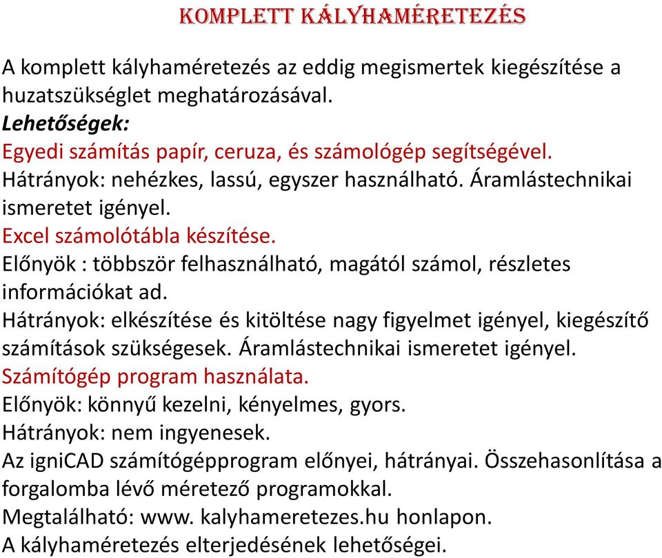 Hátrányok: elkészítése és kitöltése nagy figyelmet igényel, kiegészítő számítások szükségesek. Áramlástechnikai ismeretet igényel. Számítógép program használata.