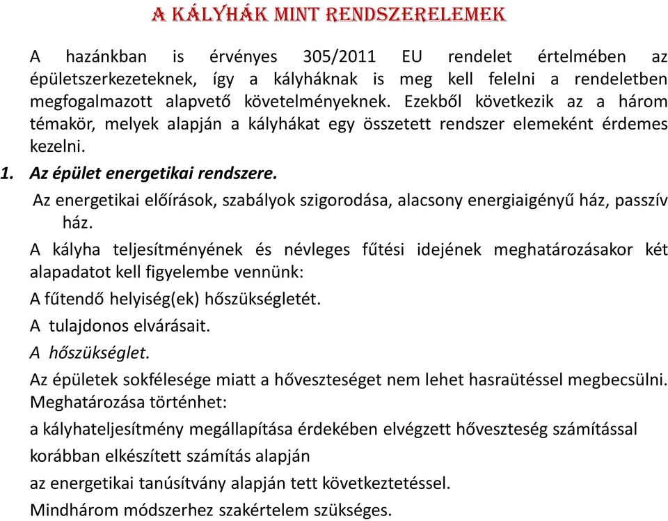 Az energetikai előírások, szabályok szigorodása, alacsony energiaigényű ház, passzív ház.