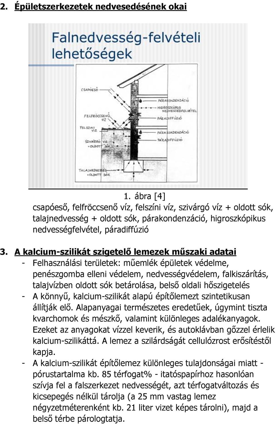 A kalcium-szilikát szigetelő lemezek műszaki adatai - Felhasználási területek: műemlék épületek védelme, penészgomba elleni védelem, nedvességvédelem, falkiszárítás, talajvízben oldott sók