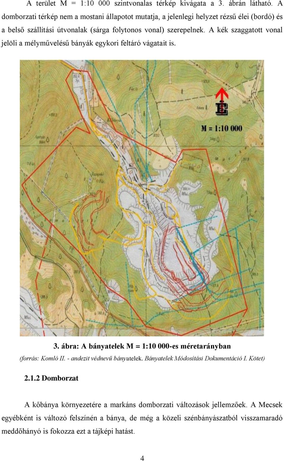A kék szaggatott vonal jelöli a mélyművelésű bányák egykori feltáró vágatait is. 3. ábra: A bányatelek M = 1:10 000-es méretarányban (forrás: Komló II.