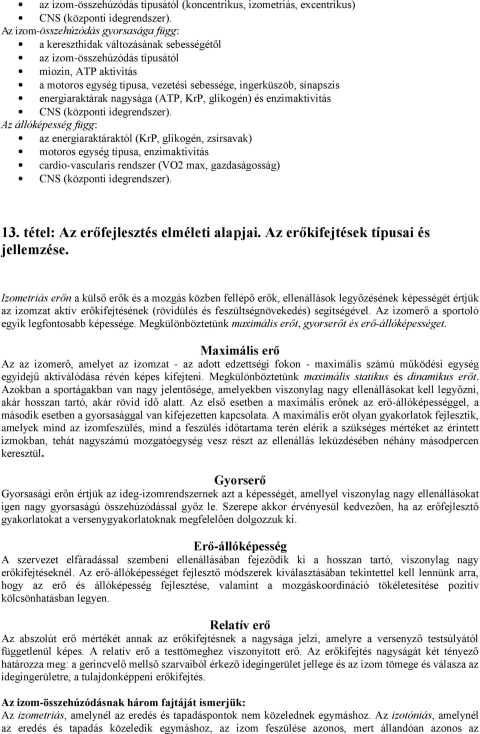 energiaraktárak nagysága (ATP, KrP, glikogén) és enzimaktivitás CNS (központi idegrendszer).