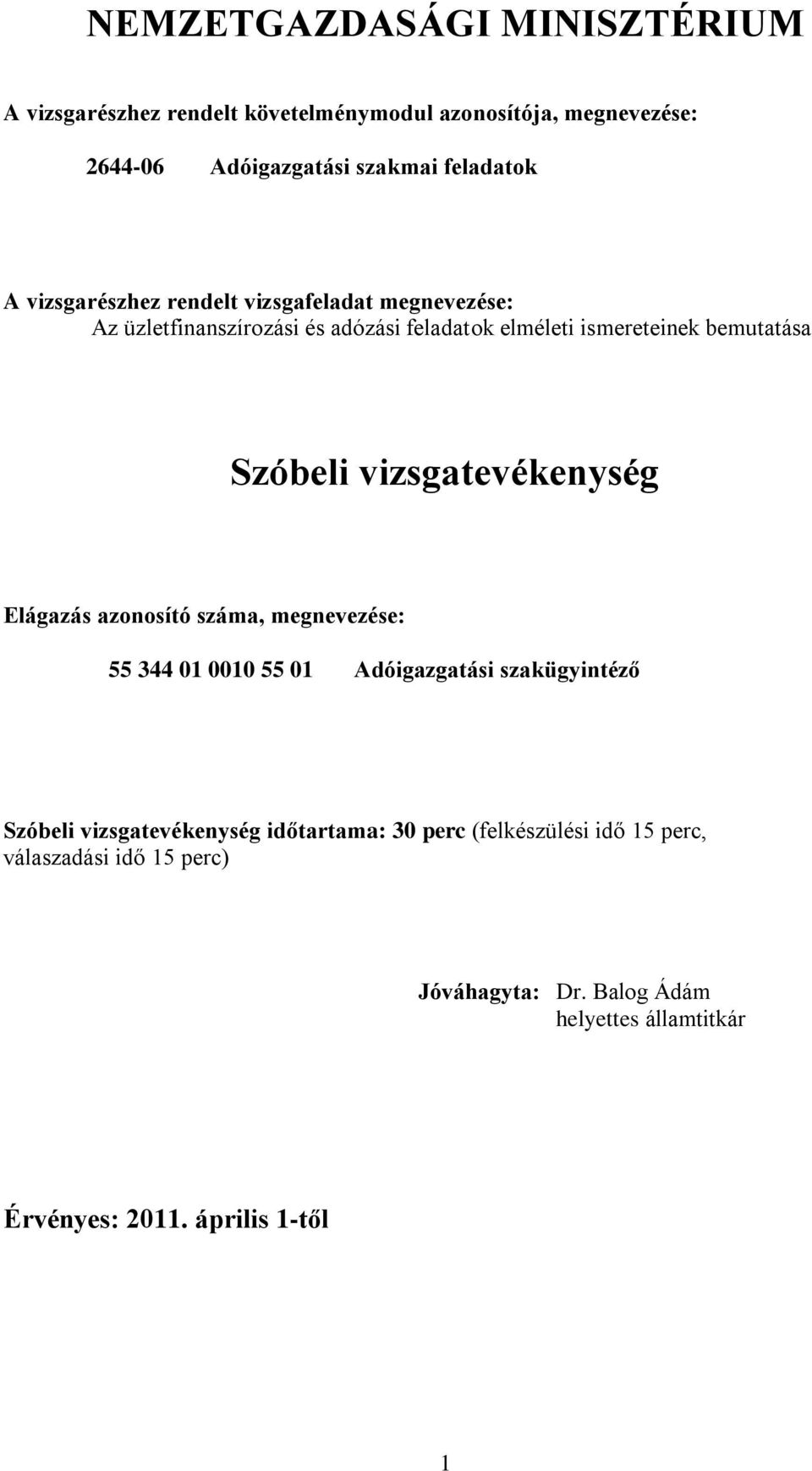 vizsgatevékenység Elágazás azonosító száma, megnevezése: 55 344 01 0010 55 01 Adóigazgatási szakügyintéző Szóbeli vizsgatevékenység