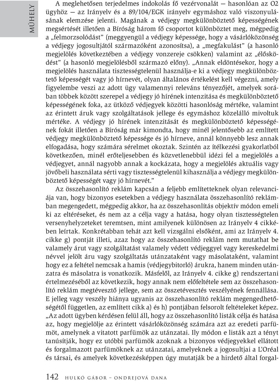 védjegy jogosultjától származóként azonosítsa), a megfakulást (a hasonló megjelölés következtében a védjegy vonzereje csökken) valamint az élősködést (a hasonló megjelölésből származó előny).