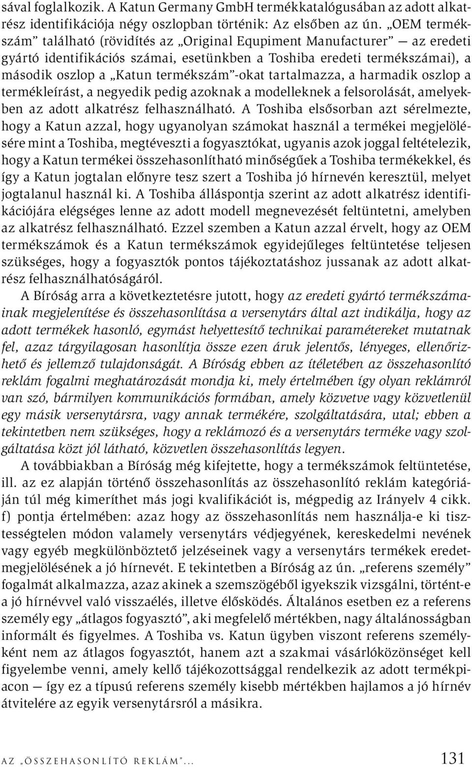 tartalmazza, a harmadik oszlop a termékleírást, a negyedik pedig azoknak a modelleknek a felsorolását, amelyekben az adott alkatrész felhasználható.