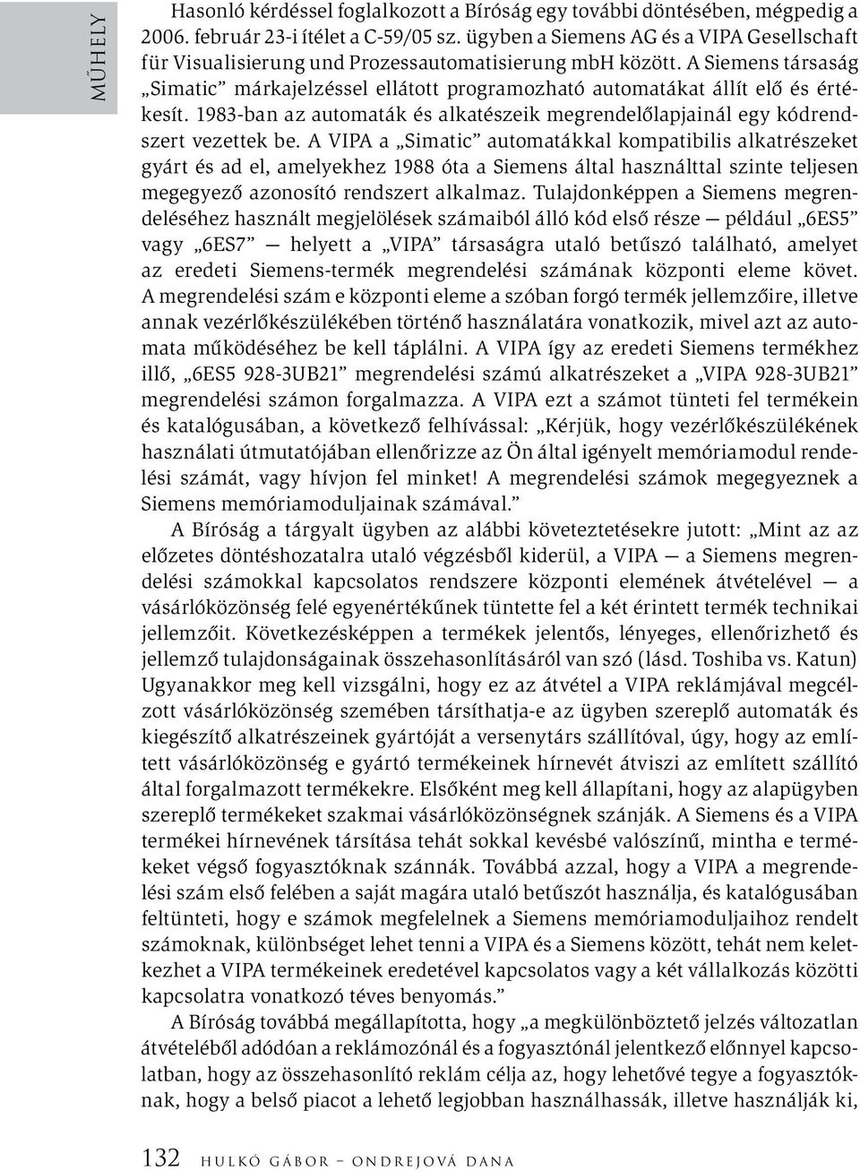A Siemens társaság Simatic márkajelzéssel ellátott programozható automatákat állít elő és értékesít. 1983-ban az automaták és alkatészeik megrendelőlapjainál egy kódrendszert vezettek be.