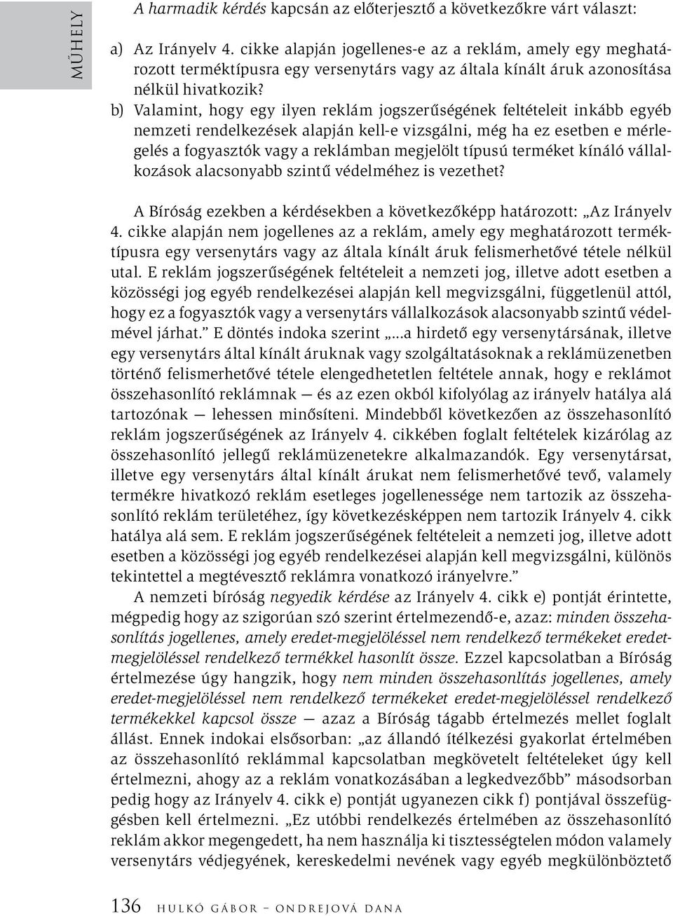 b) Valamint, hogy egy ilyen reklám jogszerűségének feltételeit inkább egyéb nemzeti rendelkezések alapján kell e vizsgálni, még ha ez esetben e mérlegelés a fogyasztók vagy a reklámban megjelölt