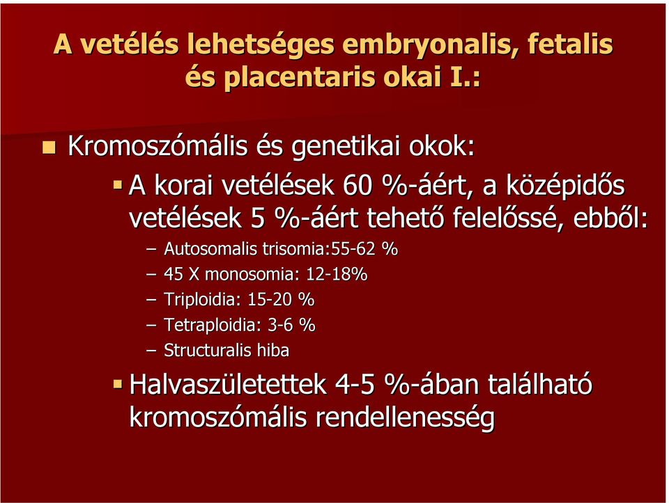 %-áért% tehető felelőssé, ebből: Autosomalis trisomia:55-62 % 45 X monosomia: : 12-18% 18%