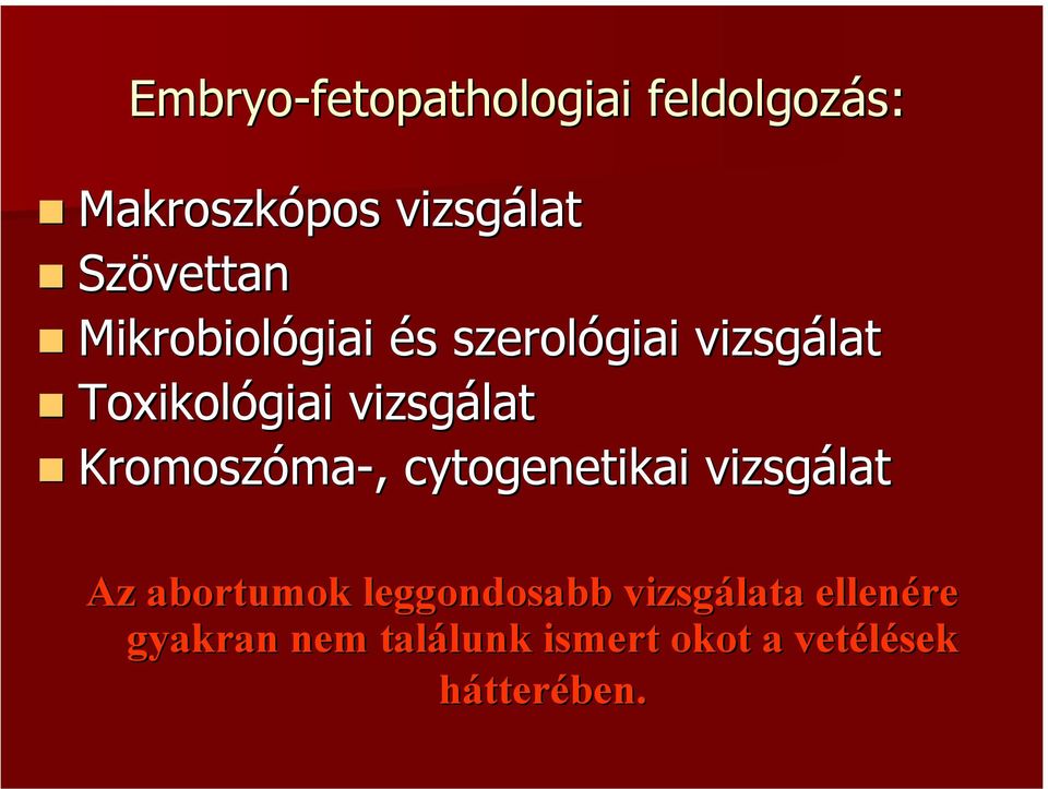 vizsgálat Kromoszóma-, cytogenetikai vizsgálat Az abortumok