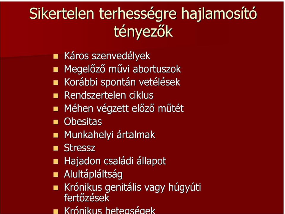 ciklus Méhen végzett előző műtét Obesitas Munkahelyi ártalmak Stressz