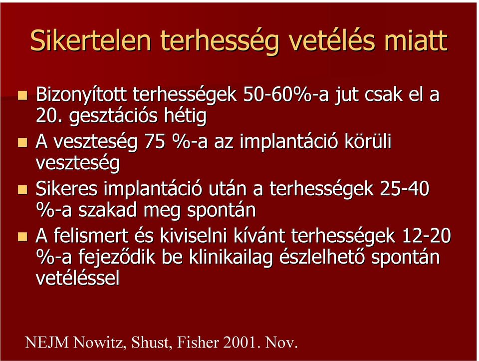 a terhességek 25-40 %-a a szakad meg spontán A felismert és kiviselni kívánt terhességek 12-20