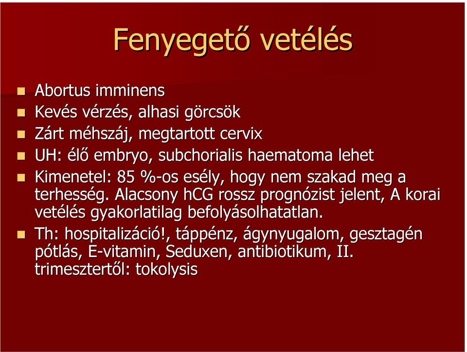Alacsony hcg rossz prognózist jelent, A korai vetélés gyakorlatilag befolyásolhatatlan.