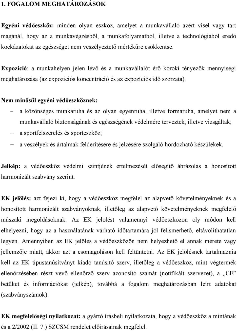 Expozíció: a munkahelyen jelen lévő és a munkavállalót érő kóroki tényezők mennyiségi meghatározása (az expozíciós koncentráció és az expozíciós idő szorzata).