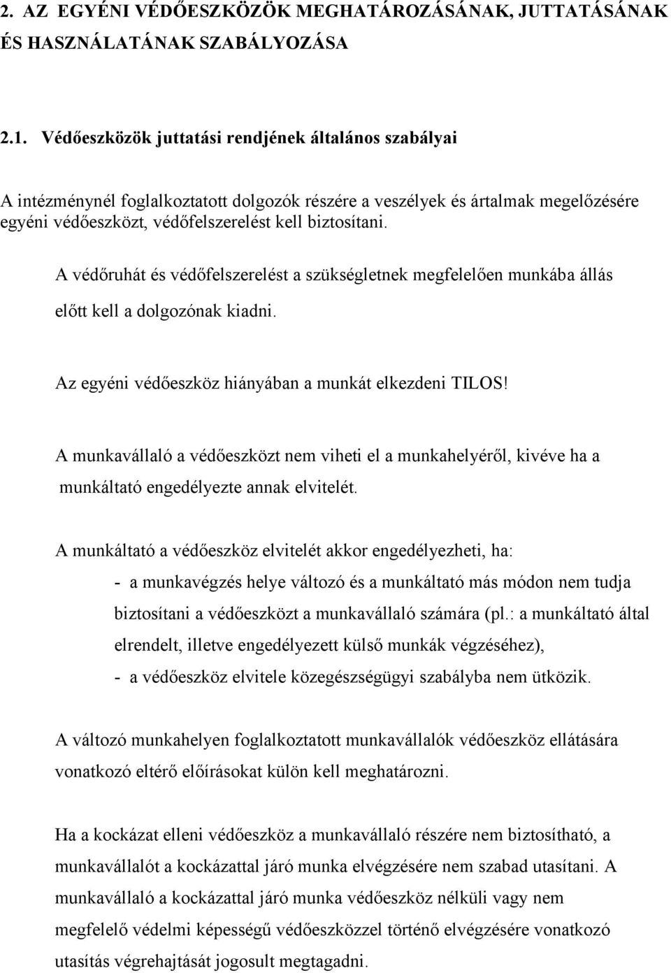 A védőruhát és védőfelszerelést a szükségletnek megfelelően munkába állás előtt kell a dolgozónak kiadni. Az egyéni védőeszköz hiányában a munkát elkezdeni TILOS!