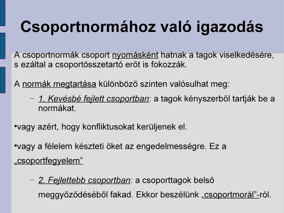 Kevésbé fejlett csoportban: a tagok kényszerből tartják be a normákat. vagy azért, hogy konfliktusokat kerüljenek el.