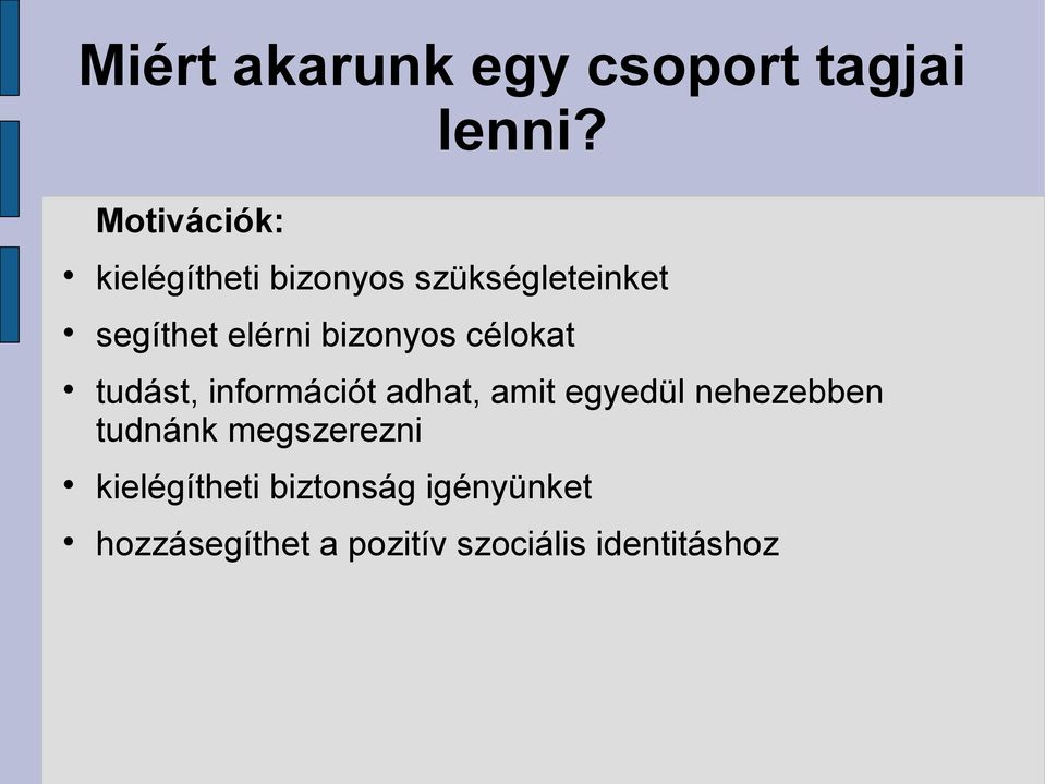 bizonyos célokat tudást, információt adhat, amit egyedül nehezebben