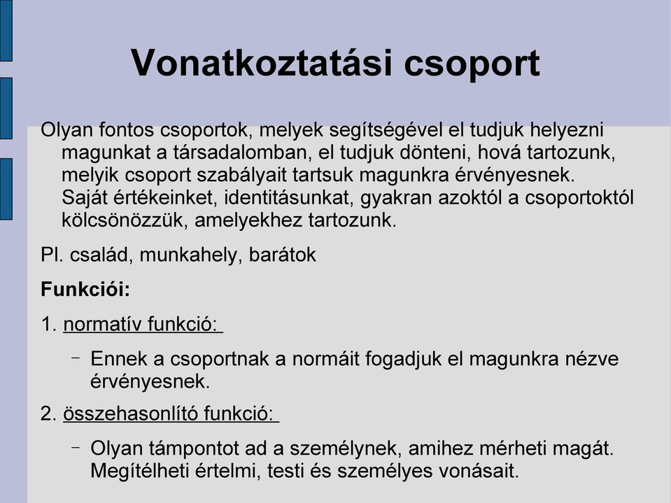 Saját értékeinket, identitásunkat, gyakran azoktól a csoportoktól kölcsönözzük, amelyekhez tartozunk. Pl.