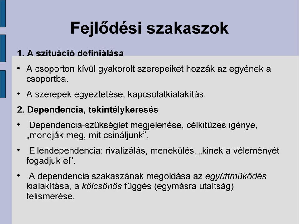 Dependencia, tekintélykeresés Dependencia-szükséglet megjelenése, célkitűzés igénye, mondják meg, mit csináljunk.