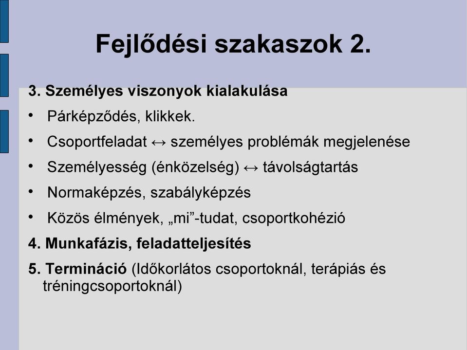 távolságtartás Normaképzés, szabályképzés Közös élmények, mi -tudat, csoportkohézió 4.