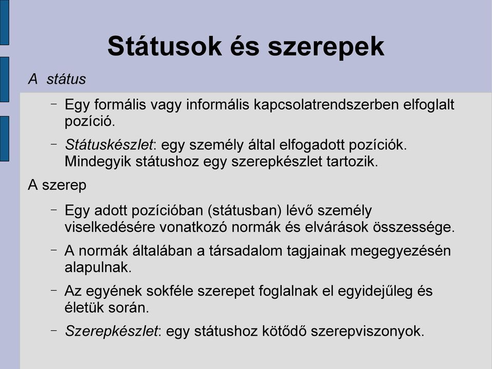 A szerep Egy adott pozícióban (státusban) lévő személy viselkedésére vonatkozó normák és elvárások összessége.