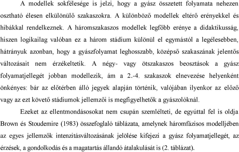 középső szakaszának jelentős változásait nem érzékeltetik. A négy- vagy ötszakaszos beosztások a gyász folyamatjellegét jobban modellezik, ám a 2.-4.