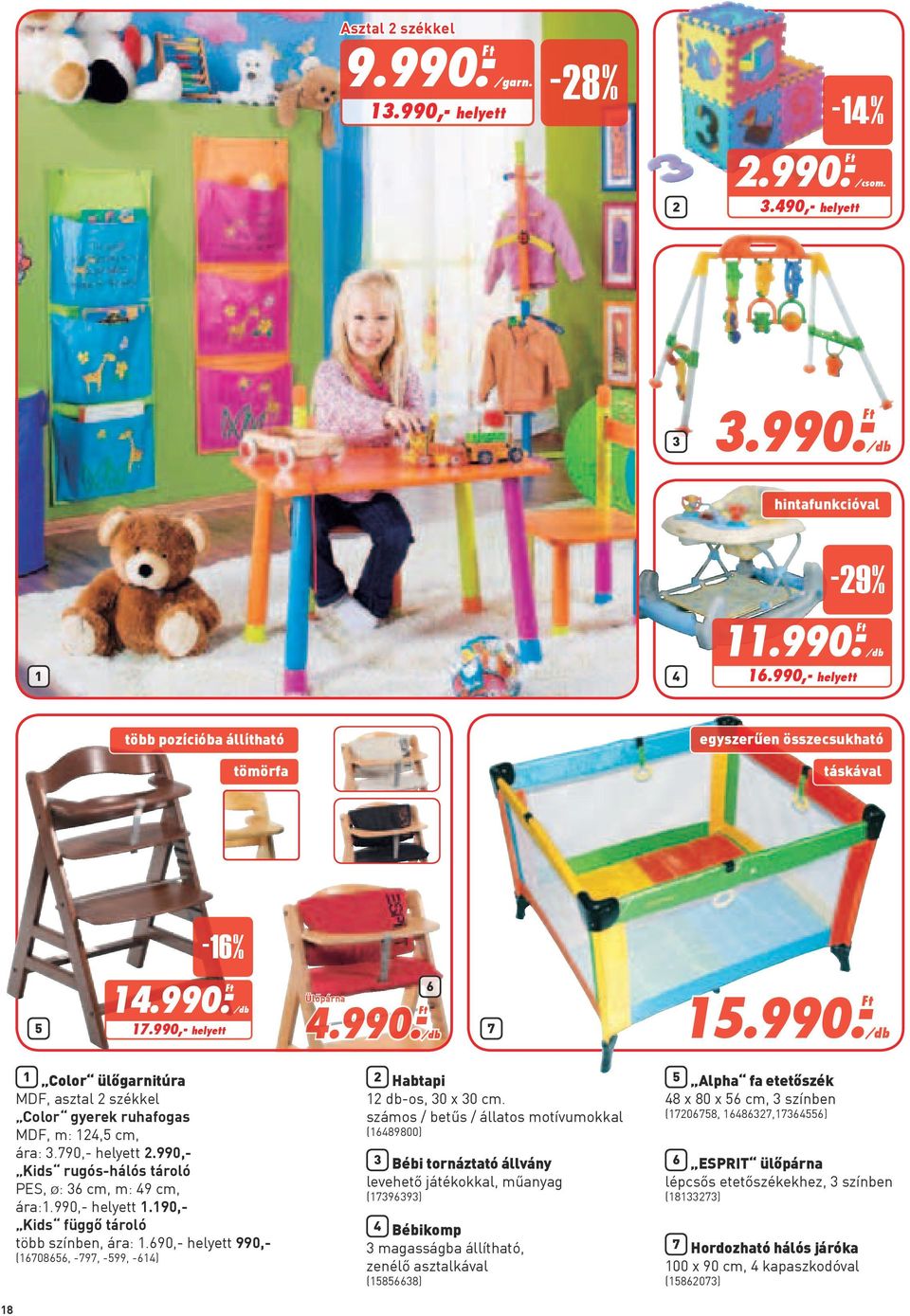 790,- helyett 2.990,- Kids rugós-hálós tároló PES, : 36 cm, m: 49 cm, ára:1.990,- helyett 1.190,- Kids függő tároló több színben, ára: 1.