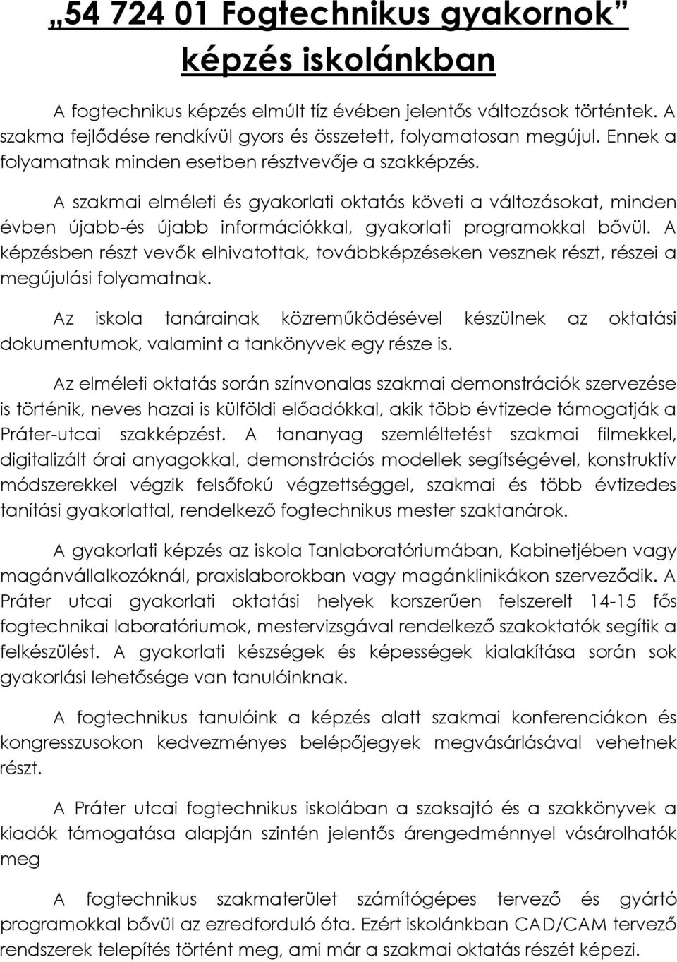 A képzésben részt vevők elhivatottak, továbbképzéseken vesznek részt, részei a megújulási folyamatnak.