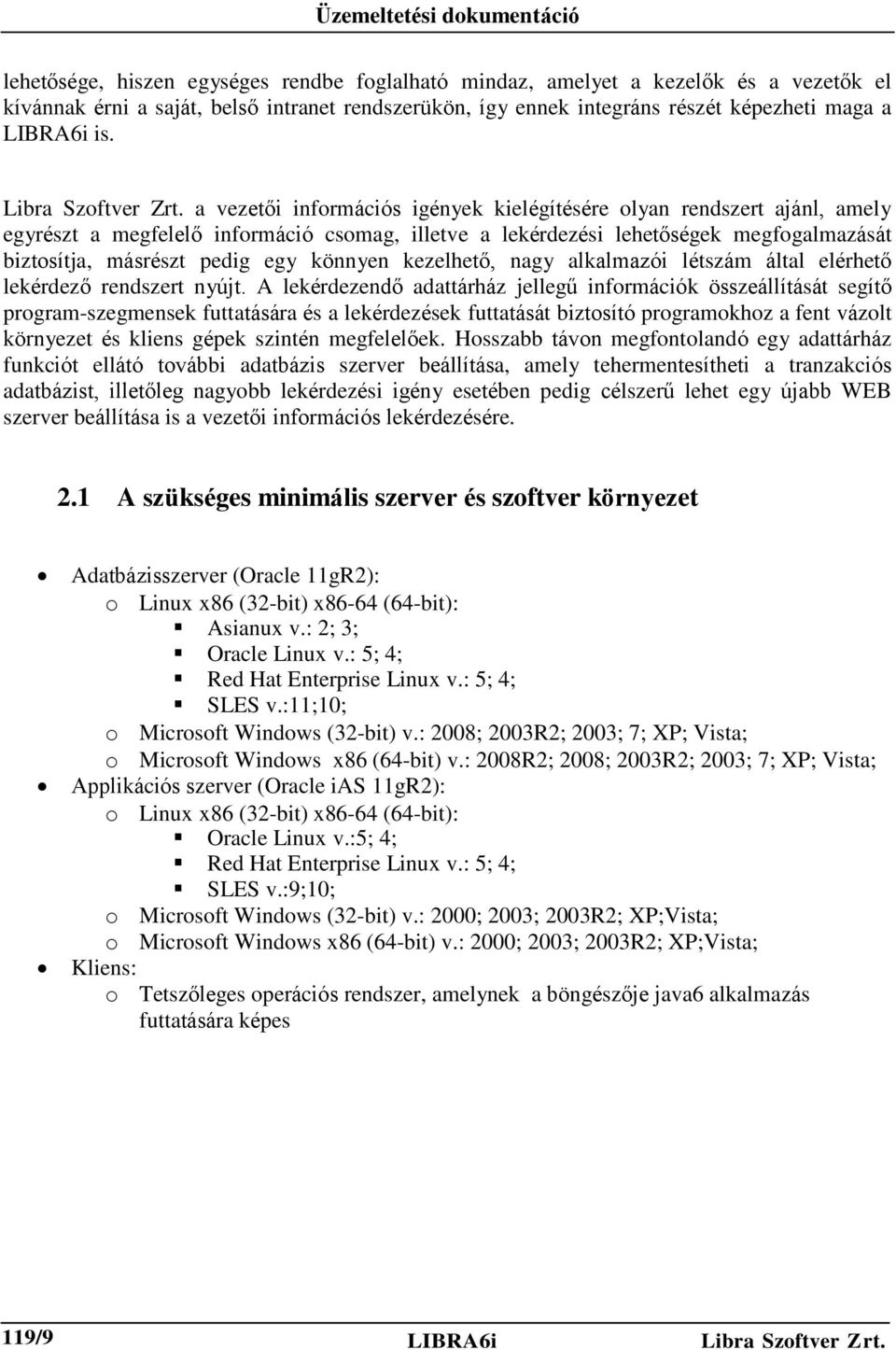 a vezetői információs igények kielégítésére olyan rendszert ajánl, amely egyrészt a megfelelő információ csomag, illetve a lekérdezési lehetőségek megfogalmazását biztosítja, másrészt pedig egy
