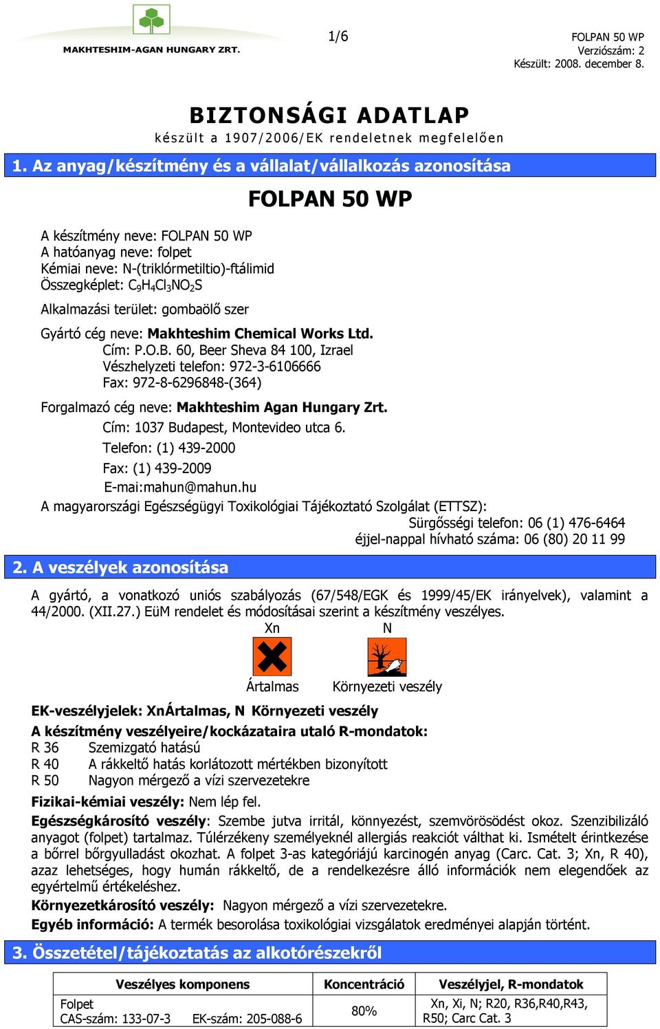 Alkalmazási terület: gombaölő szer FOLPAN 50 WP Gyártó cég neve: Makhteshim Chemical Works Ltd. Cím: P.O.B.